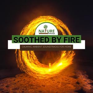 Soothed By Fire - Calming Ambient Soundtracks for Home