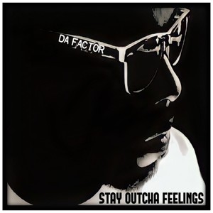 Stay Outcha Feelings (Explicit)