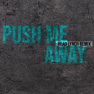 Push Me Away (Head Lynch Remix) (2024 Remaster)