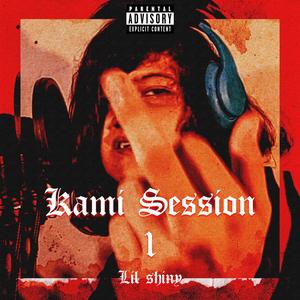 Kami Session #1 (feat. Lil shiny) (Explicit)
