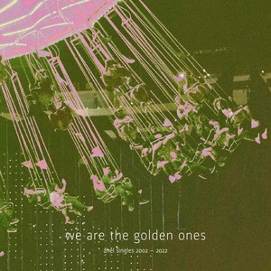 We Are the Golden Ones (Singles 2002 - 2022)