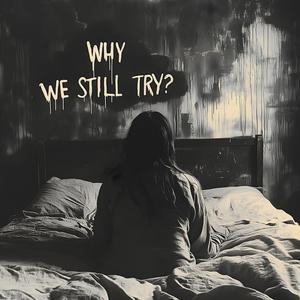 Why We Still Try? (Explicit)