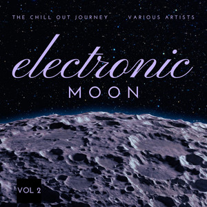 Electronic Moon (The Chill Out Journey), Vol. 2