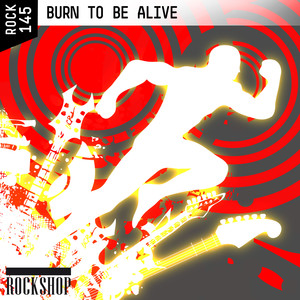 Burn To Be Alive