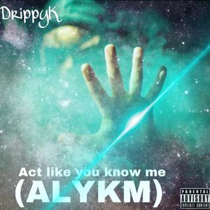 Act like you know me (Explicit)