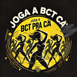 Joga a bct pra cá (Explicit)