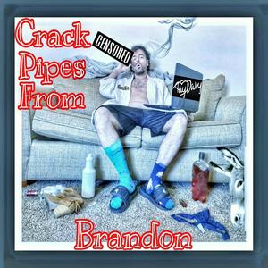 Crack Pipes From Brandon (Explicit)