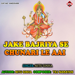 Jake Bajriya Se Chunari Le Aai