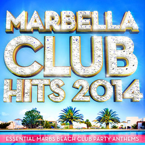 Marbella Club Hits 2014 - Essential Marbs Beach Club Party Anthems