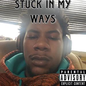 Stuck In My Ways (Explicit)