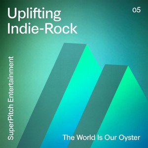 Uplifting Indie-Rock (The World Is Our Oyster)