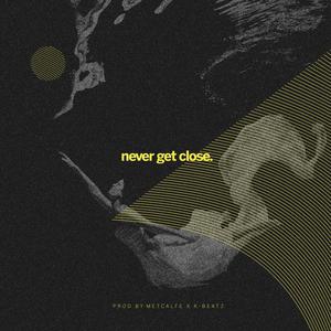 Never Get Close (Explicit)