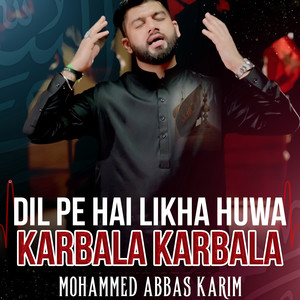 Dil Pe Hai Likha Huwa Karbala Karbala