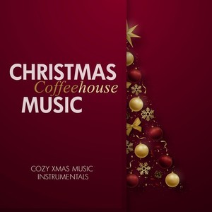 Christmas Coffeehouse Music (Cozy Xmas Music Instrumentals)