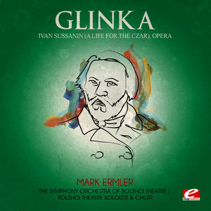 Glinka: Ivan Sussanin (A Life for the Czar), Opera [Digitally Remastered]