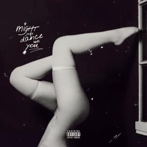 Might Just Dance With You (Explicit)