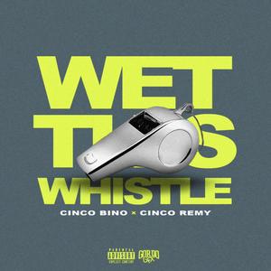 Wet This Whistle (feat. Cinco Remy) [Explicit]