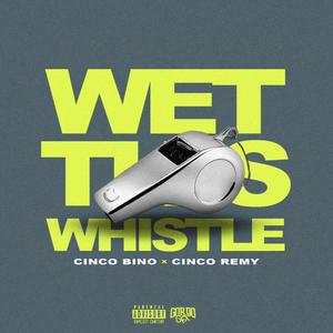 Wet This Whistle (feat. Cinco Remy) (Explicit)