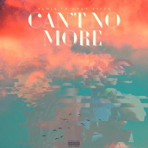 Can't No More (feat. Owen River) [Explicit]