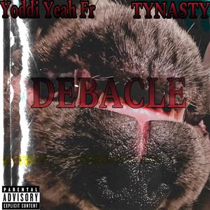 Debacle (feat. Yoddi Yeah Fr) [Explicit]