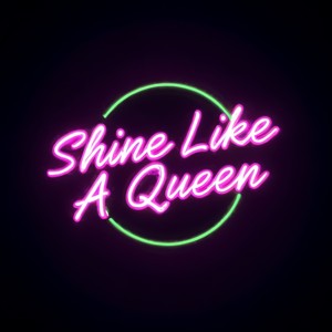 Shine Like A Queen