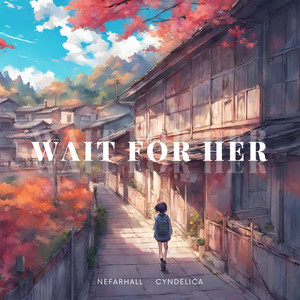 Wait For Her (feat. CyndelicA)