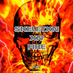 Skeletxn Xn Fire (Explicit)