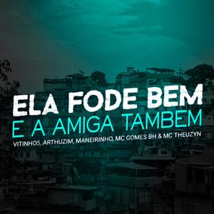 Mtg Ela Fode Bem e a Amiga Também VersãoFunk Bh(feat. Arthuzim, Maneirinho, Mc Gomes Bh & Mc Theuzyn) (Explicit)