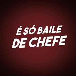 É Só Baile de Chefe (Explicit)