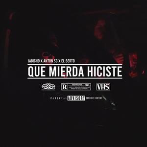 Que mierda hiciste (feat. Antón SC, EL BERTO & DJ Phosgan) [Explicit]