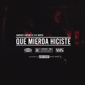 Que mierda hiciste (feat. Antón SC, EL BERTO & DJ Phosgan) (Explicit)