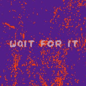 wait for it (Explicit)