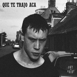 QUE TE TRAJO ACA