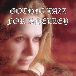 Gothic Jazz for Shelley