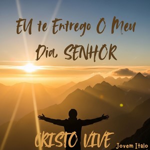 Eu Te Entrego O Meu Dia, SENHOR