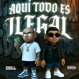 Aquí Todo Es Ilegal (Explicit)