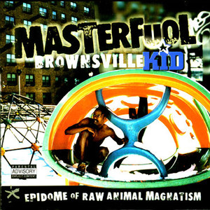 Brownsville Kid, Epidome of Raw Animal Magnatism (Explicit)