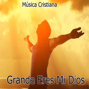 Grande Eres Mi Dios