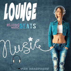 Lounge Relaxing Music Beats for Headphone (On Bed or Sofa)