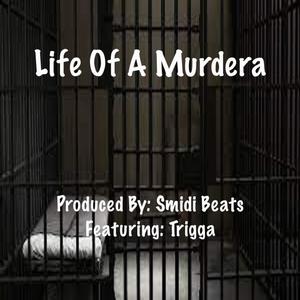 Life Of A Murdera (feat. Trigga G) (Explicit)