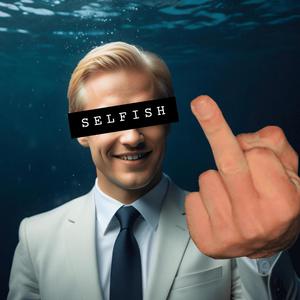 SELFISH! (Explicit)