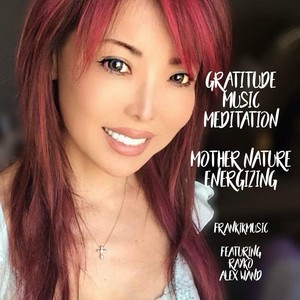 Gratitude Music Meditation: Mother Nature Energizing(feat. Rayko & Alex Wand)