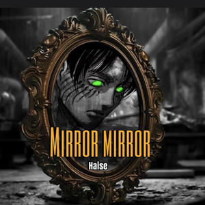 Haise- Mirror Mirror (SPED UP) (Explicit)