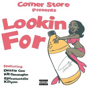 Lookin For (feat. Dezzie Gee, KB Devaughn, Epicmustdie & Kiilynn) [Explicit]