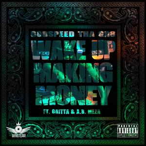 Wake Up Making Money (feat. Gaitta & A.B. Meza) [Explicit]