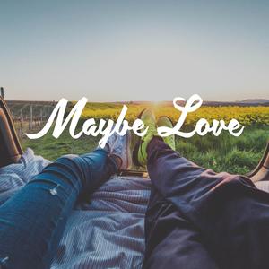 Maybe Love