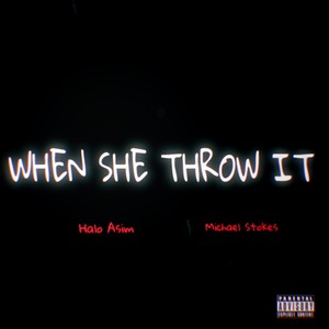 When She Throw It (feat. Michael Stokes) [Explicit]