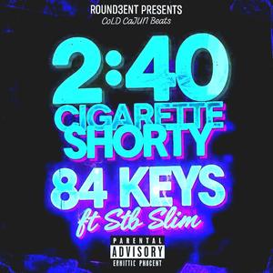 2:40 Cigarette Shorty 84 KEYS (feat. Stb Slim) (Explicit)