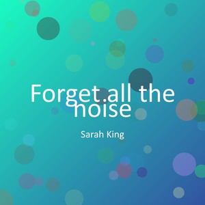 Forget all the noise