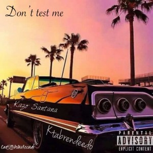 Don't Test Me (feat. KTABrendeedo) [Explicit]